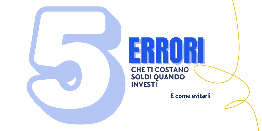 Rappresentazione visiva dell'articolo: 5 Errori che ti costano soldi quando investi (e come evitarli)